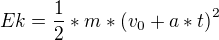 $Ek = \frac{1}{2} * m * {(v_0 + a * t)}^{2}$