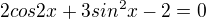 $2cos2x+3sin^2x-2=0$