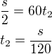 $\frac s2=60t_2\\t_2=\frac{s}{120}$