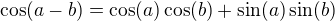 $ \cos(a - b) = \cos(a)\cos(b) + \sin(a)\sin(b)\,\! $