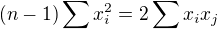 $(n-1)\sum x_i^2=2\sum x_i x_j$