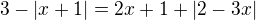 $3-|x+1|=2x+1+|2-3x|$