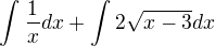 $\int_{}^{}\frac{1}{x}dx +\int_{}^{}2\sqrt{x-3}dx$