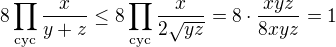 $8\prod_{\text{cyc}}\frac{x}{y + z} \leq 8\prod_{\text{cyc}}\frac{x}{2\sqrt{yz}} = 8 \cdot \frac{xyz}{8xyz} = 1$
