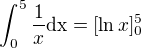 $\int_{0}^{5}\frac{1}{x}\text{dx}=[\ln x]_0^5$