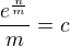 $\frac{e^\frac{n}{m}}m=c$