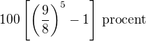 $100\left[\left(\frac 98\right)^5-1\right]\,\text{procent}$