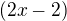 $(2x-2)$