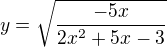 $y=\sqrt{\frac{-5x}{2x^2+{5x-3}}}$