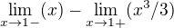 $\lim_{x\to1-}(x)-\lim_{x\to1+}(x^3/3)$