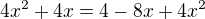 $4x^2+4x=4-8x+4x^2$