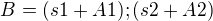 $B=(s1 + A1);(s2+A2)$