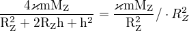 $\frac{\mathrm{4\varkappa mM_{Z}} }{\mathrm{R_{Z}^{2}+2R_{Z}h+h^{2}} }=\frac{\mathrm{\varkappa mM_{Z}} }{\mathrm{R_{Z}^{2}} }/\cdot R_{Z}^{2}$