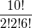 $\frac{10!}{2!2!6!}$
