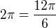 $2 \pi = \frac{12\pi}{6}$