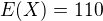 $E(X)=110$