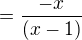 $=\frac{-x}{(x-1)}$