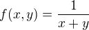 $f(x,y) = \frac{1}{x+y}$