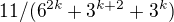 $11/(6^{2k}+3^{k+2}+3^{k})$