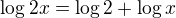 $\log2x=\log2+\log x$