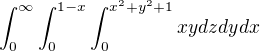 $\int_{0}^{\infty}\int_{0}^{1-x}\int_{0}^{x^2+y^2+1}xy \space dzdydx$