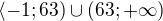 $\langle-1;63)\cup (63;+\infty )$