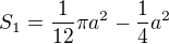 $S_1=\frac{1}{12}\pi a^2-\frac14a^2$