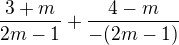 $\frac{3+m}{2m-1}+\frac{4-m}{-(2m-1)}$