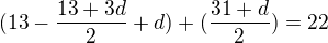 $(13-\frac{13+3d}{2}+d)+(\frac{31+d}{2})=22$