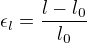 $\epsilon_l=\frac{l-l_0}{l_0}$