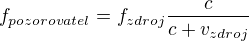 $f_{pozorovatel}=f_{zdroj}\frac{c}{c+v_{zdroj}}$