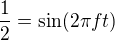 $\frac12=\sin(2\pi ft)$