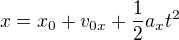 $x=x_0+v_{0x}+\frac12a_xt^2$