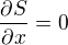 $\frac{\partial S}{\partial x}=0$