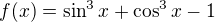 $f(x)=\sin^{3} x+\cos^{3} x-1$