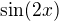 $ \sin(2x)$