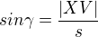 $sin\gamma =\frac{|XV|}{s}$