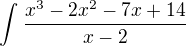 $\int_{}^{}\frac{x^{3}-2x^{2}-7x+14}{x-2}$