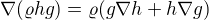 $\nabla (\varrho hg) = \varrho (g\nabla h + h\nabla g)$