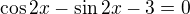 $\cos 2x-\sin 2x-3=0$