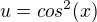 $u= cos^2(x)$