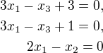 $3x_1-x_3+3=0,\\3x_1-x_3+1=0,\\2x_1-x_2=0$