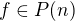 $f \in P(n)$