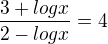 $\frac{3+logx}{2-logx}=4$