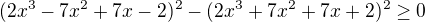 $(2x^3-7x^2+7x-2)^2-(2x^3+7x^2+7x+2)^2\ge0$