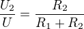 $\frac{U_2}{U}=\frac{R_2}{R_1+R_2}$