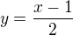 $y=\frac{x-1}{2}$