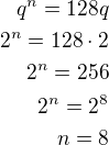 $q^n=128q\\2^n=128\cdot 2\\2^n=256\\2^n=2^8\\n=8$