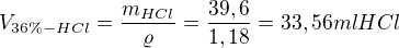 $V_{36\% -HCl}=\frac{m_{HCl}}{\varrho }=\frac{39,6}{1,18}= 33,56 ml HCl$