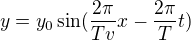 $y=y_{0}\sin (\frac{2\pi }{Tv}x-\frac{2\pi }{T} t) $